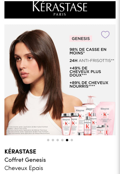 KARASTASE : Coffret Genesis
Cheveux Epais

Un duo de soins fortifiants anti-chute pour cheveux épais et fragilisés. Il comprend un shampoing nourrissant de 250 ml et un masque reconstituant de 200 ml.
