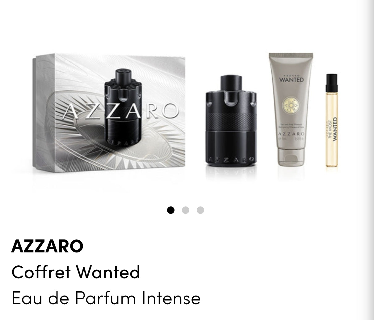 AZZARO : Coffret Wanted
Eau de Parfum Intense

Azzaro The Most Wanted est un parfum qui invite celui qui le porte à relever toujours plus de défis, à partir en quête d’expériences nouvelles et oser plus que jamais saisir sa chance.